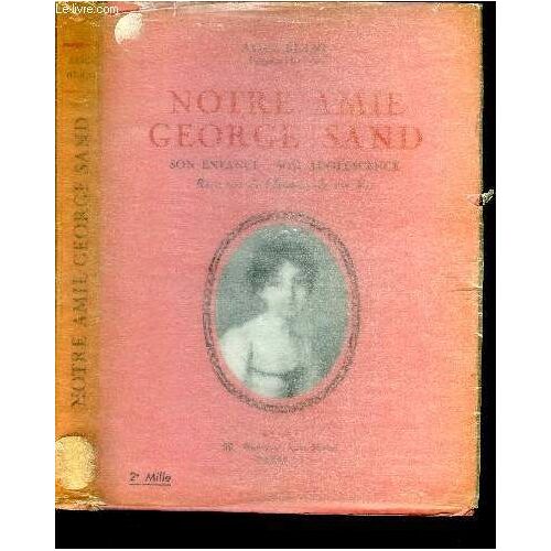 Notre Amie George Sand. Son Enfance, Son Adolescence.