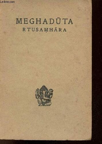 Meghaduta (Le Nuage Messager) Poème Élégiaque - En Appendice Rtusamhara (Les Saisons) Poème Descriptif Attribué À Kalida (Texte Et Traduction) - Collection Emile Senart
