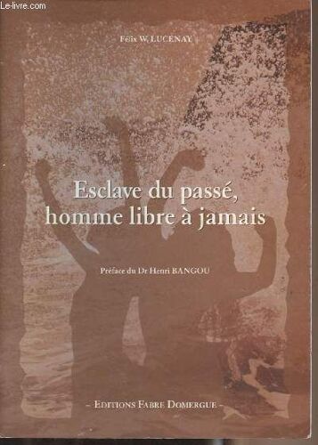 Esclave Du Passé, Homme Libre À Jamais.
