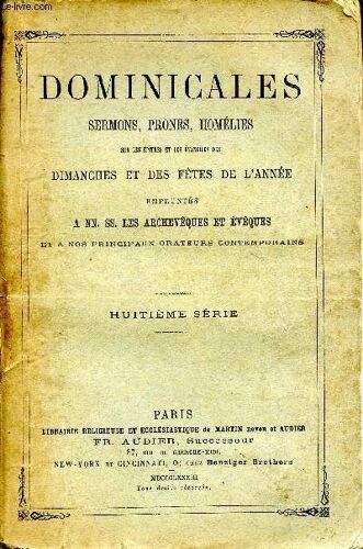 Dominicales Sermons, Prones, Homélies Sur Les Épitres Et Les Évangiles Dimanches Et Des Fêtes De L Année Empruntés À Nn. Ss. Les Archevêques Et Évêques Et À Nos Principaux Orateurs Contemporains(...)