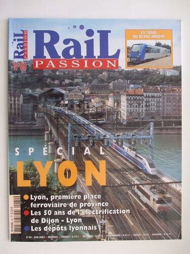 Rail Passion Juin 2002  N° 60 : Special Lyon ,Premiere Place Ferroviaire De Province.Les 50 Ans De L'électrification De Dijon Lyon Les Depots Lyonnais.Lx 74500 Du Blanc Argent