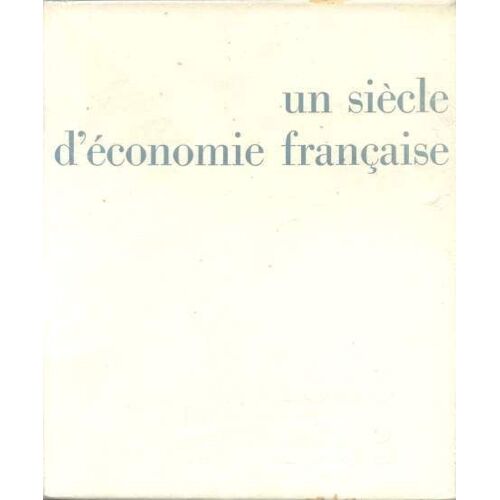 Un Siecle D'economie Francaise 1863-1963