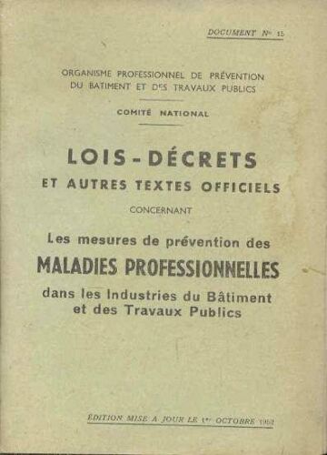Lois-Decrets Et Autres Textes Officiels Concerant Les Mesures De Prévention Des Maladies Professionnelles Dans Les Industries Du Batiment Et Des Travaux Publics
