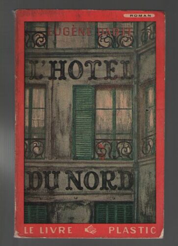 L'hotel Du Nord, Eugène Dabit, Préface De Frédéric Lefèvre, Editions Le Livre Plastic 1949