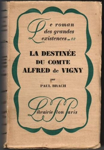 La Destinée Du Comte Alfred De Vigny. Le Roman Des Grandes Existences 12