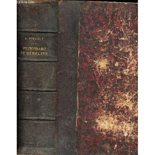 Dictionnaire De Médecine Et De Thérapeutique Médicale Et Chirurgicale Comprenant Le Résumé De Toute La Médecine Et De Toute La Chirurgie, Les Indications Thérapeutiques De Chaque Maladie, La Médecine(...)