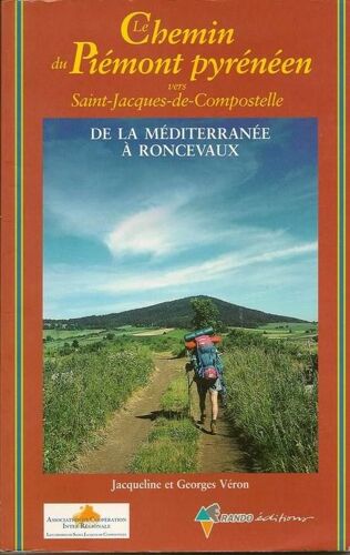 Le Chemin Du Piémont Pyrénéen Vers Saint-Jacques-De-Compostelle - Guide Pratique Du Pèlerin