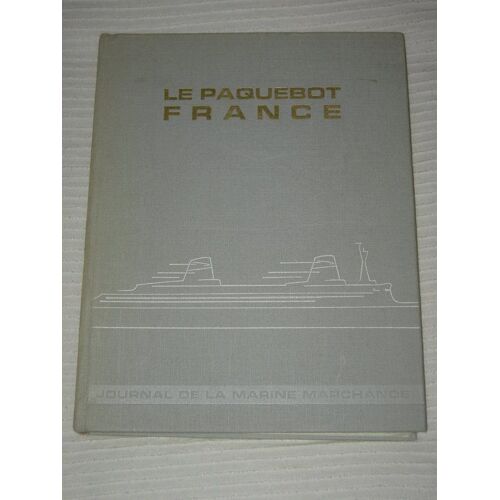 Le Paquebot France - Journal De La Marine Marchande - N° Hors Serie Special France - La Construction - La Coque - La Decoration - Peynet - Royere - Quinet - Hitier - Leleu - Arbus - Subes - ...