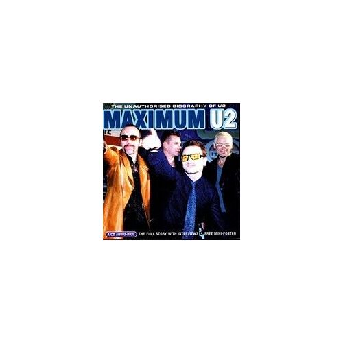 Maximum U2 : The Unautorised Biography Of U2