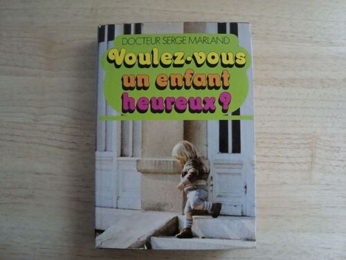 Voulez-Vous Un Enfant Heureux Preface Du Professeur Robert Debre