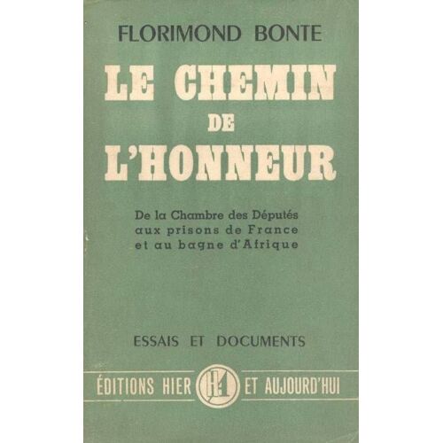 Le Chemin De L'honneur - De La Chambre Des Députés Aux Prisons De France Et Au Bagne D'afrique