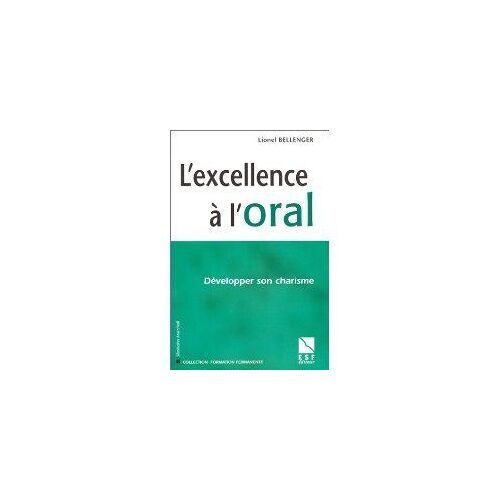 L'excellence À L'oral - Développer Son Charisme