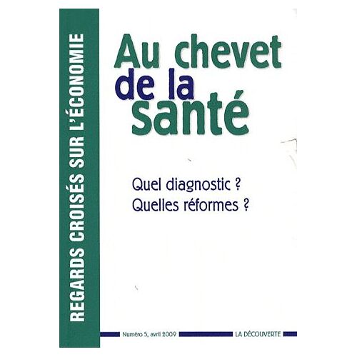 Regards Croisés Sur L'économie N° 5, Avril 2009 - Au Chevet De La Santé - Quel Diagnostic ? Quelles Réformes ?