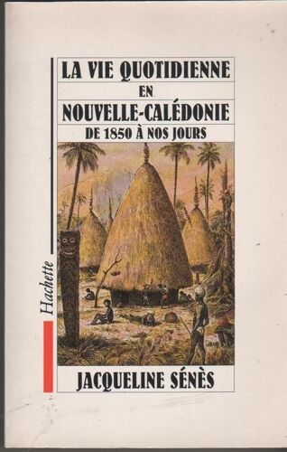 La Vie Quotidienne En Nouvelle-Calédonie De 1850 À Nos Jours