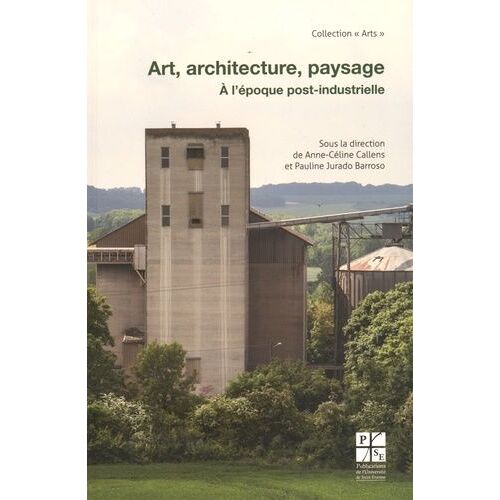 Art, Architecture, Paysage - A L'époque Post-Industrielle