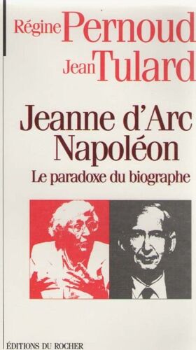 Jeanne D'arc, Napoléon - Le Paradoxe Du Biographe