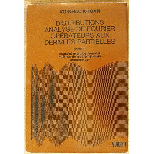 Distributions Analyse De Fourier Opérateurs Aux Dérivées Partielles  - Tome 1