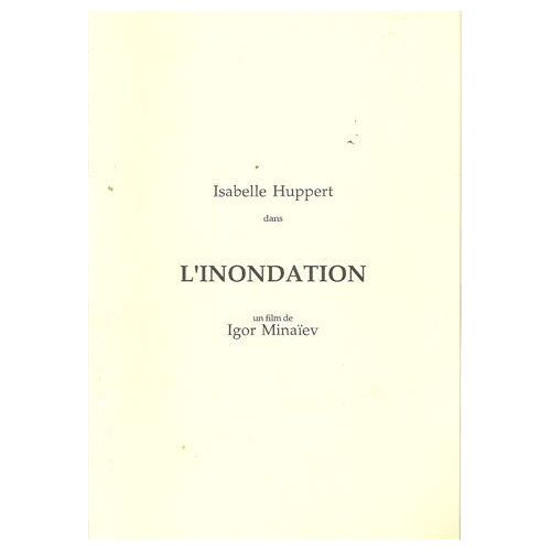 L'inondation N° 0 : Dossier De Presse Du Film De Igor Minaïev Avec Isabelle Huppert