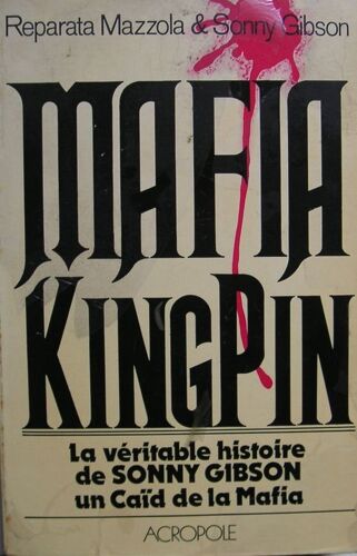 Mafia Kingpin.La Véritable Histoire De Sonny Gibson Un Caïd De La Mafia.