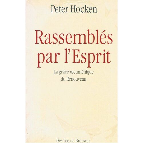 Rassemblés Par L'esprit - La Grâce Oecuménique Du Renouveau