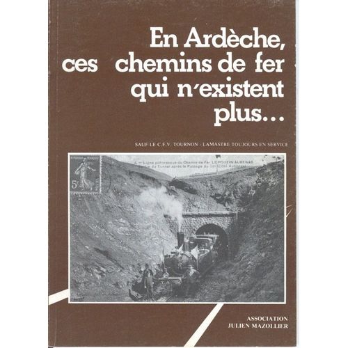 En Ardèche, Ces Chemins De Fer Qui N'existent Plus En Ardèche, Ces Chemins De Fer Qui N'existent Plus