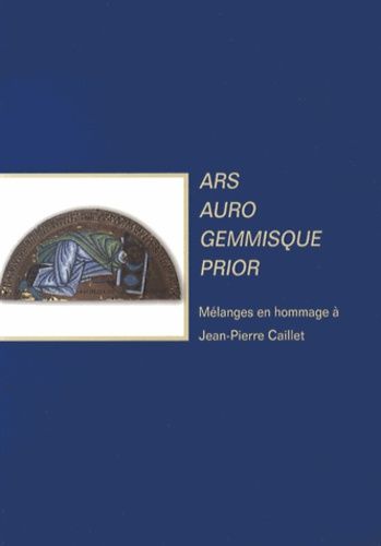 Ars Auro Gemmisque Prior - Mélanges En Hommage À Jean-Pierre Caillet