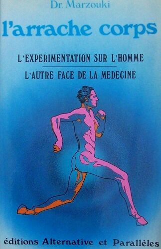 L'arrache Corps - L'expérimentation Sur L'homme - L'autre Face De La Médecine