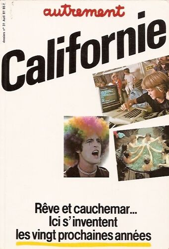 Californie, Rêve Et Cauchemar... Ici S'inventent Les Vingt Prochaines Années.