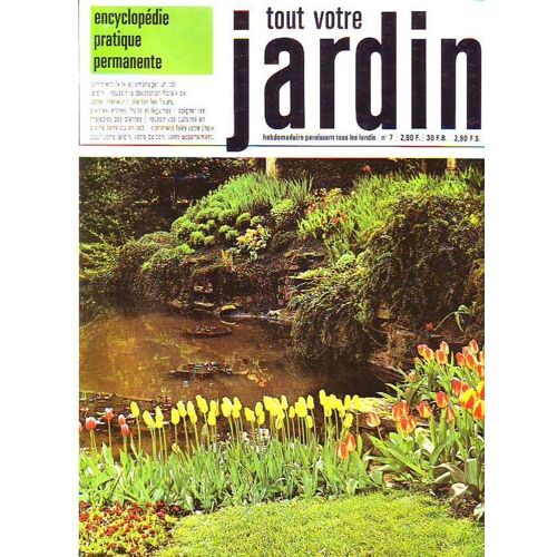 Tout Votre Jardin  N° 7 : Comment Faire Et Amenager Un Joli Jardin