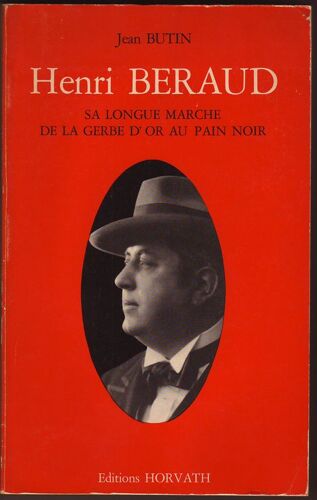 Henri Beraud. Sa Longue Marche De La Gerbe D'or Au Pain Noir Henri Beraud. Sa Longue Marche De La Gerbe D'or Au Pain Noir
