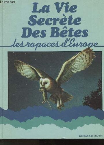 Les Rapaces D Europe (Collection La Vie Secrète Des Bêtes)