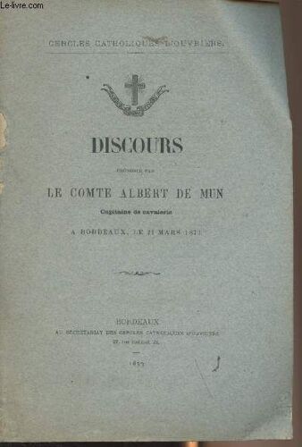 Discours Prononcé Par Le Comte Albert De Mun, Capitaine De Cavalerie À Bordeaux, Le 21 Mars 1873