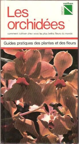 Guides Pratiques Des Plantes Et Des Fleurs N° 5 - Les Orchidées - Comment Cultiver Chez Vous Les Plus Belles Fleurs Du Monde