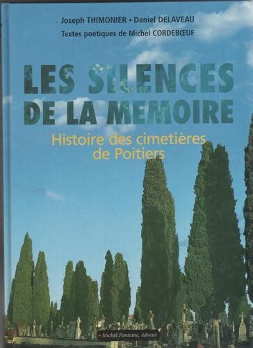 Les Silences De La Mémoire. Histoire Des Cimetières De Poitiers De L'époque Gallo-Romaine À Nos Jours Les Silences De La Mémoire. Histoire Des Cimetières De Poitiers De L'époque...