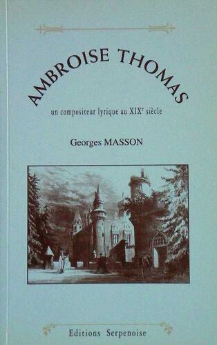 Ambroise Thomas Un Compositeur Lyrique Au Xix¡ Siecle