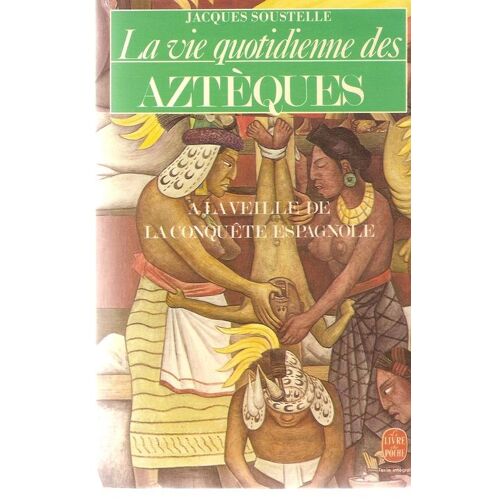 La Vie Quotidienne Des Aztèques À La Veille De La Conquête Espagnole