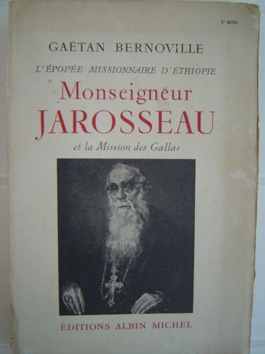 L'epopee Missionnaire D'ethiopie, Monseigneur Jarosseau Et La Mission Des Gallas
