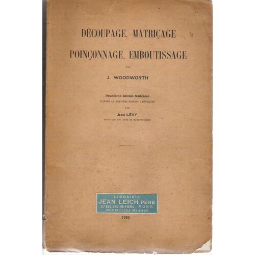 Découpage, Matriçage, Poinçonnage Et Emboutissage. Traduction Avec Annexe Par G. Richard Découpage, Matriçage, Poinçonnage Et Emboutissage. Traduction Avec Annexe Par G. Richard