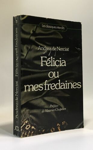 Félicia Ou Mes Fredaines - Préface De Maurice Chapelan - Les Classiques Interdits