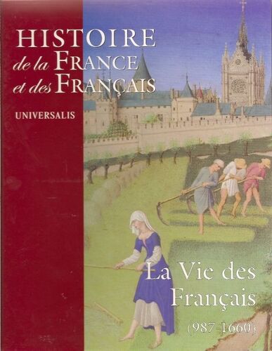 Histoire De La France Et Des Français. Tome 1: La Vie Des Français (987-1660)