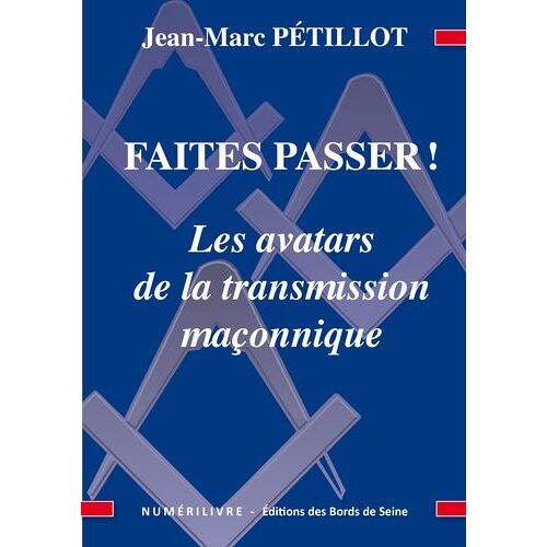 Faites Passer ! - Les Avatars De La Transmission Maçonnique