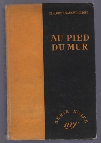 Au Pied Du Mur Ou Le Diable Ne Fait Pas Credit, Par Elisabeth Sanxay Holding. Traduit De L'americain Par Gerard Horst Et J.-G Marquet
