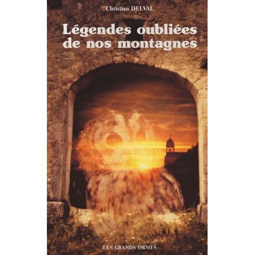 Légendes Oubliées De Nos Montagnes