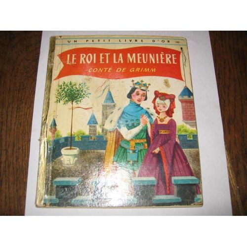 Un Petit Livre D'or  N° 165 : Le Roi Et La Meunière Par Les Frères  ( Grimm ) Et La Princesse Et Le Petit Pois ( Andersen ) Illustrations De W. J. Dugan