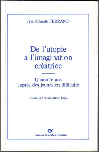 De L'utopie À L'imagination Créatrice - Quarante Ans Auprès Des Jeunes En Difficulté