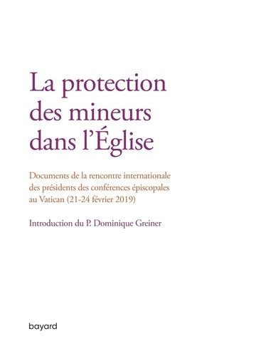 La Protection Des Mineurs Dans L'eglise (21-24 Février 2019) - Rencontre Internationale Des Présidents Des Conférences Épiscopales Au Vatican