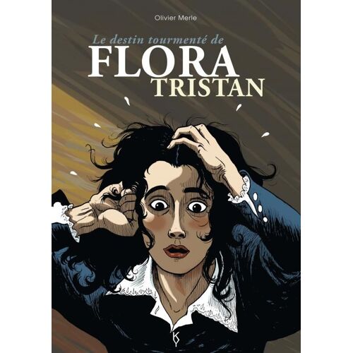 Le Destin Tourmenté De Flora Tristan Olivier Merle Kang Yatsé Socialisme Utopie Femme Féminisme