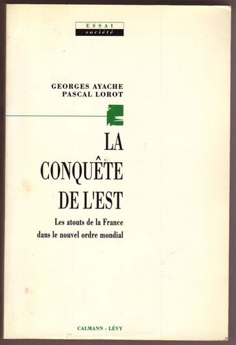 La Conquête De L'est - La France Dans Le Nouvel Ordre International