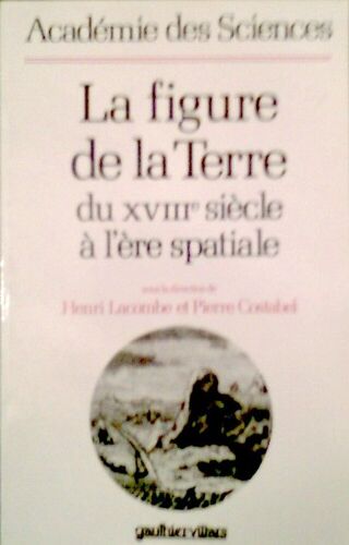 La Figure De La Terre Du Xviiie Siècle À L'ère Spatiale - Colloque 29-31 Janvier 1986, Paris