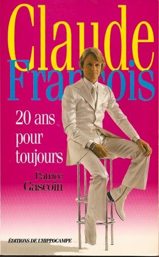 Claude Francois. 20 Ans Pour Toujours